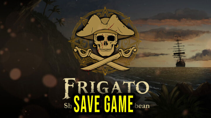 Frigato: Shadows of the Caribbean – Save Game – location, backup, installation