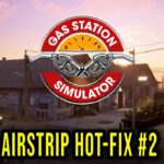 Gas Station Simulator Update Airstrip Hot-fix #2
