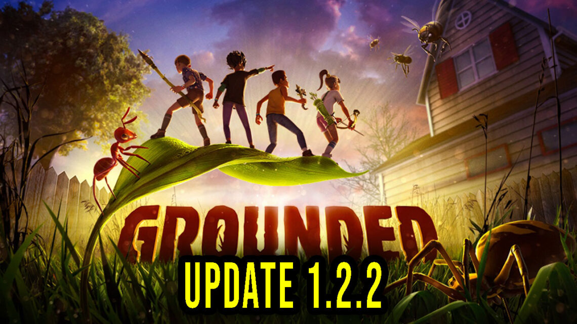 Grounded – Wersja 1.2.2 – Lista zmian, changelog, pobieranie