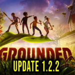 Grounded - Version 1.2.2 - Patch notes, changelog, download
