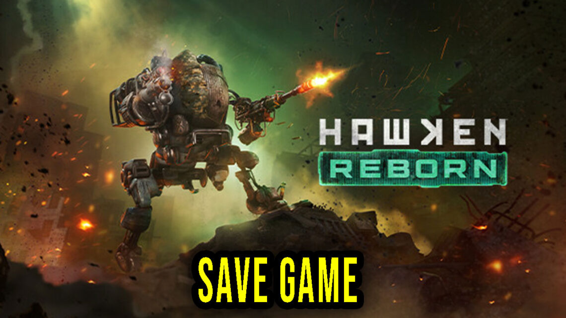 HAWKEN REBORN – Save Game – location, backup, installation