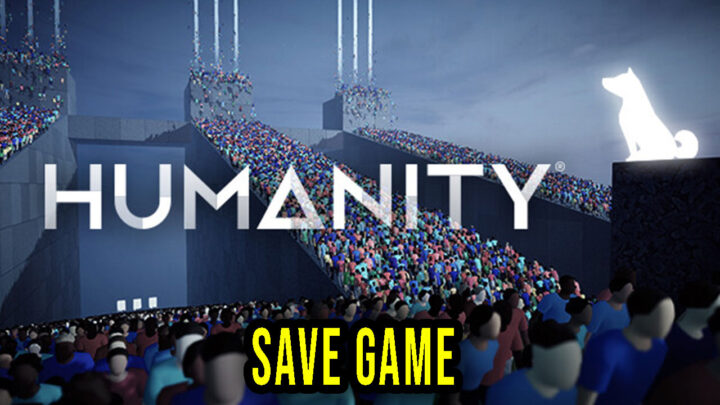 HUMANITY – Save Game – location, backup, installation