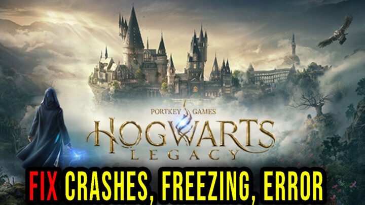 Hogwarts Legacy – Crashes, freezing, error codes, and launching problems – fix it!