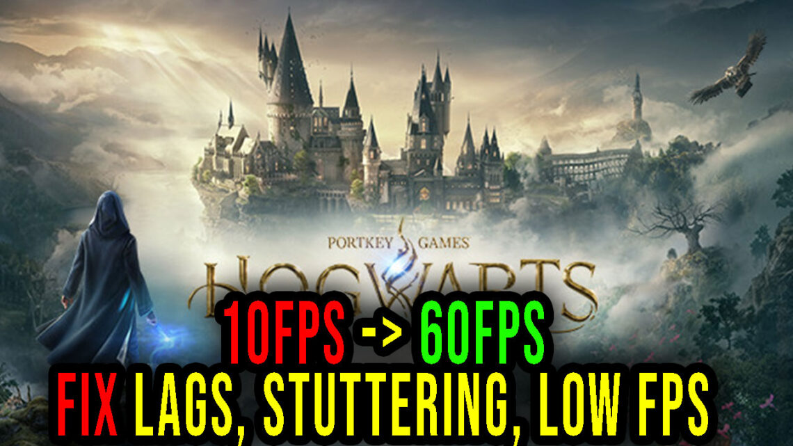 Hogwarts Legacy – Lags, stuttering issues and low FPS – fix it!