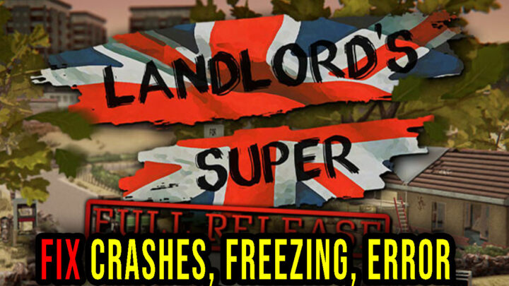 Landlord’s Super – Crashes, freezing, error codes, and launching problems – fix it!
