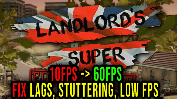 Landlord’s Super – Lags, stuttering issues and low FPS – fix it!