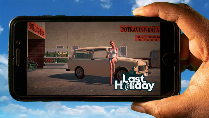 Last Holiday Mobile – How to play on an Android or iOS phone?