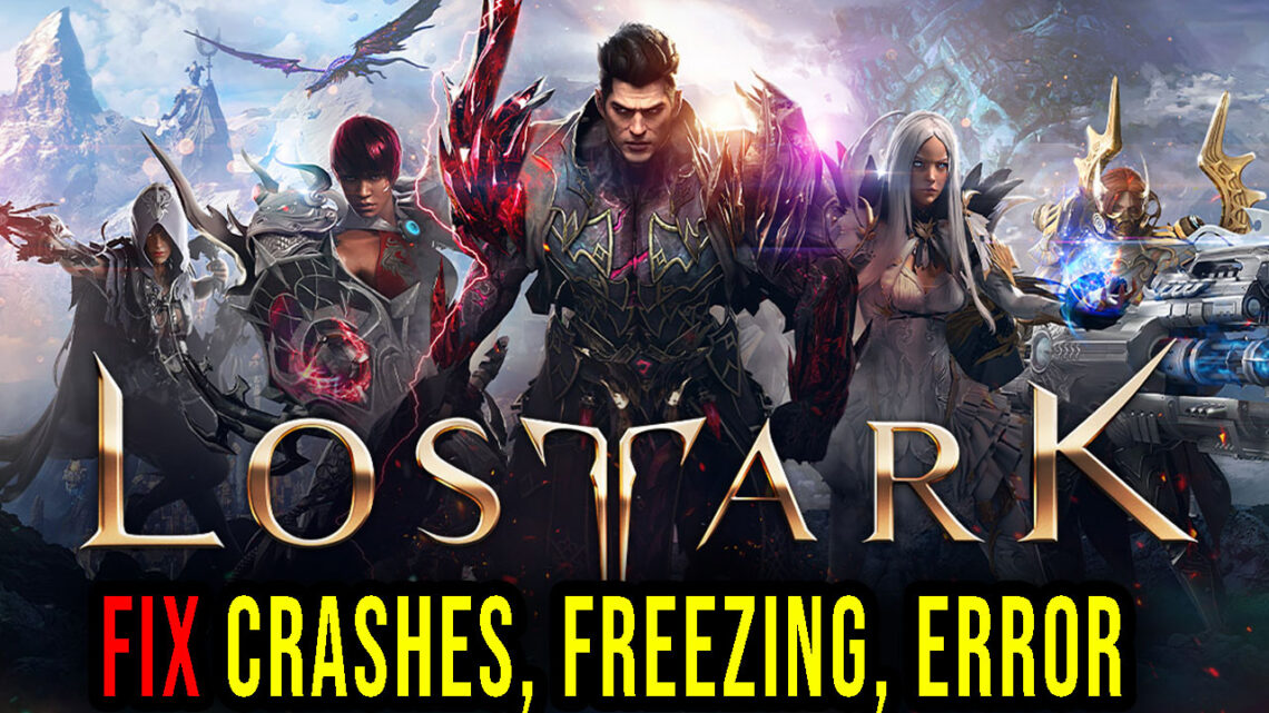 Lost Ark – Crashes, freezing, error codes, and launching problems – fix it!