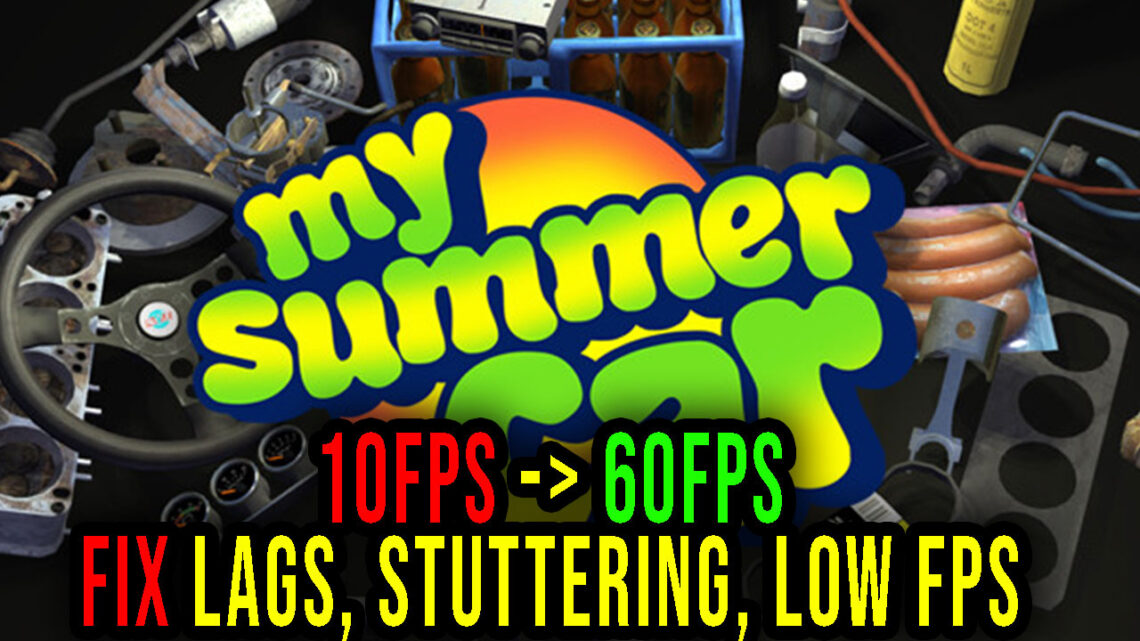 My Summer Car – Lagi, problemy z zacinaniem się i niską liczbą FPS – napraw to!