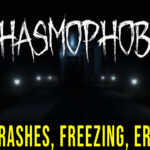 Phasmophobia - Crashes, freezing, error codes, and launching problems - fix it!