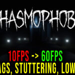 Phasmophobia - Lags, stuttering issues and low FPS - fix it!