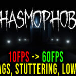 Phasmophobia – Lagi, problemy z zacinaniem się i niską liczbą FPS – napraw to!