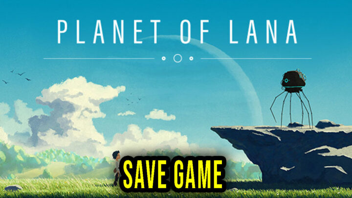 Planet of Lana – Save Game – location, backup, installation