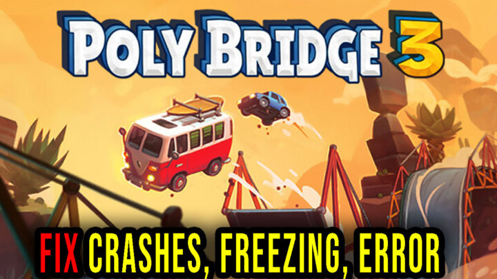 Poly Bridge 3 – Crashes, freezing, error codes, and launching problems – fix it!