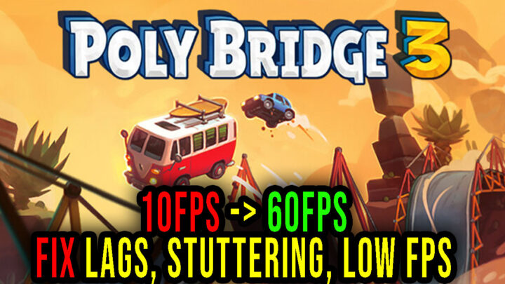 Poly Bridge 3 – Lags, stuttering issues and low FPS – fix it!
