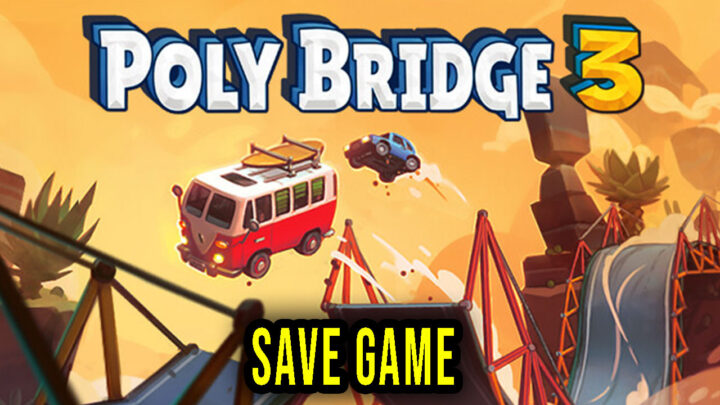Poly Bridge 3 – Save Game – location, backup, installation