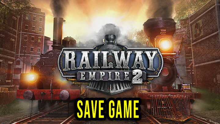 Railway Empire 2 – Save Game – location, backup, installation