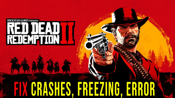 Red Dead Redemption 2 – Crashes, freezing, error codes, and launching problems – fix it!