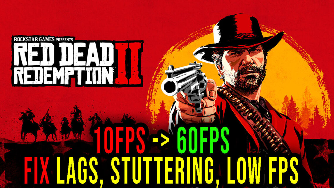 Red Dead Redemption 2 – Lags, stuttering issues and low FPS – fix it!