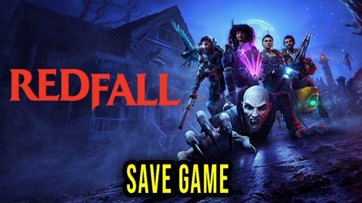 Redfall – Save game – location, backup, installation