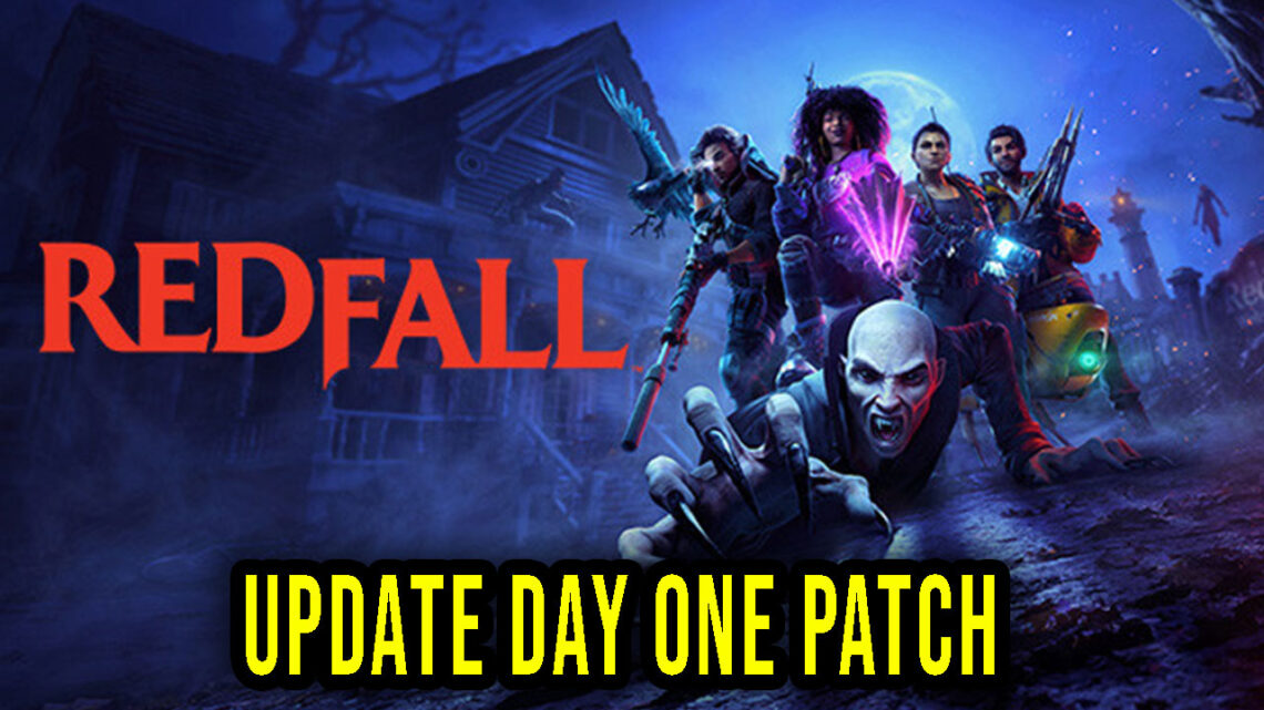 Redfall – Wersja „Day One Patch” – Lista zmian, changelog, pobieranie