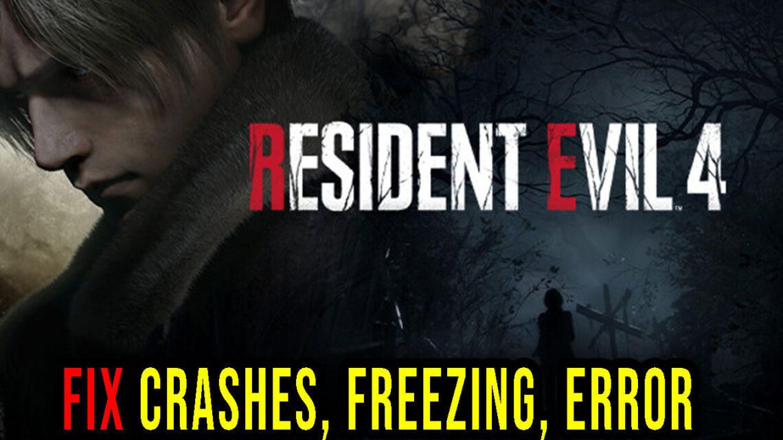 Resident Evil 4 – Crashes, freezing, error codes, and launching problems – fix it!