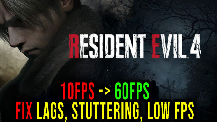 Resident Evil 4 – Lags, stuttering issues and low FPS – fix it!