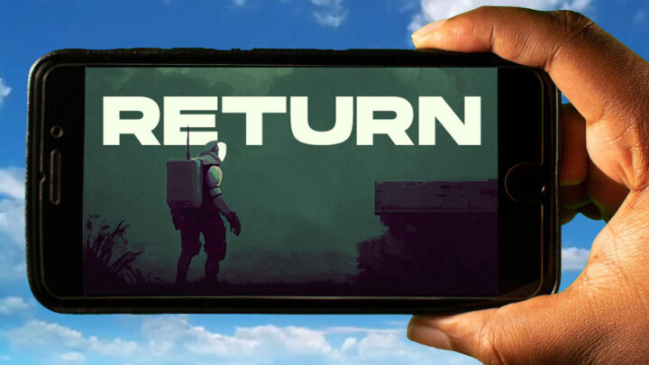 Return Mobile – How to play on an Android or iOS phone?