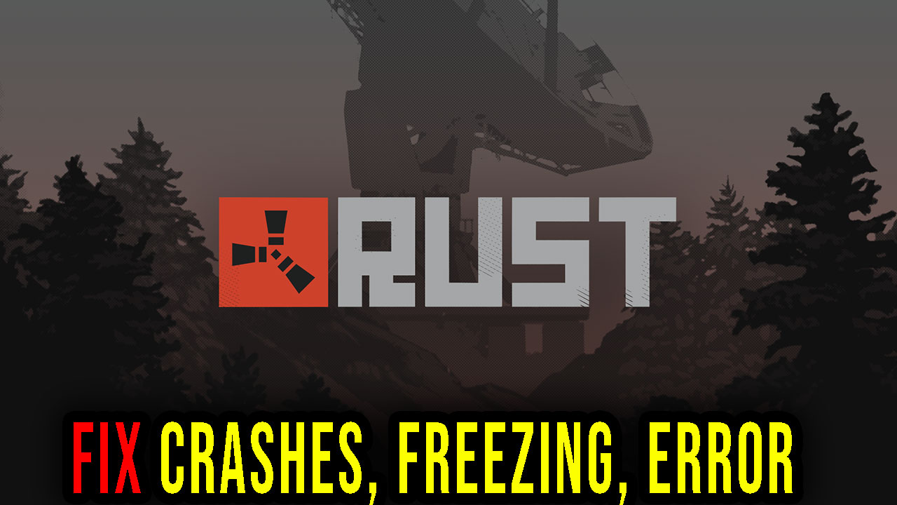 Rust Crashes, freezing, error codes, and launching problems fix it! Games Manuals