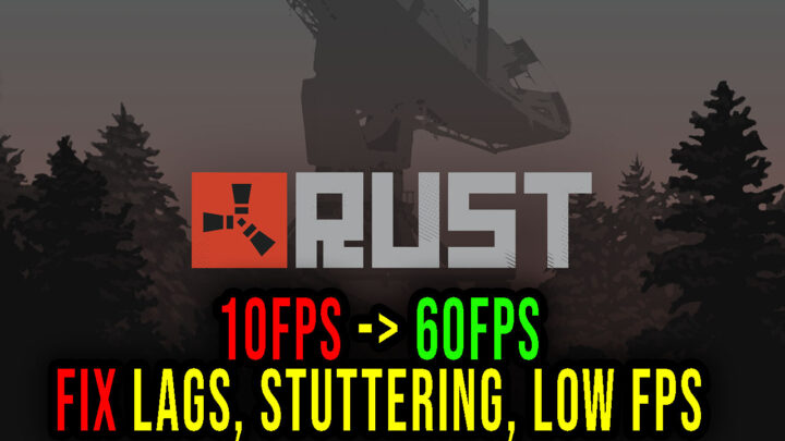 Rust – Lags, stuttering issues and low FPS – fix it!