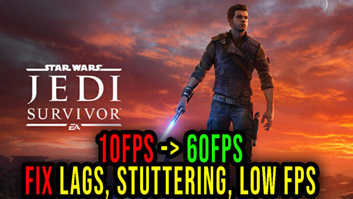 STAR WARS Jedi: Survivor – Lags, stuttering issues and low FPS – fix it!