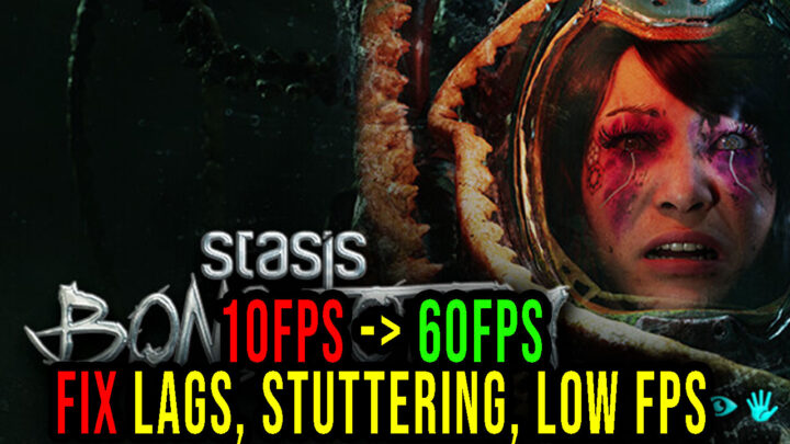 STASIS: BONE TOTEM – Lags, stuttering issues and low FPS – fix it!