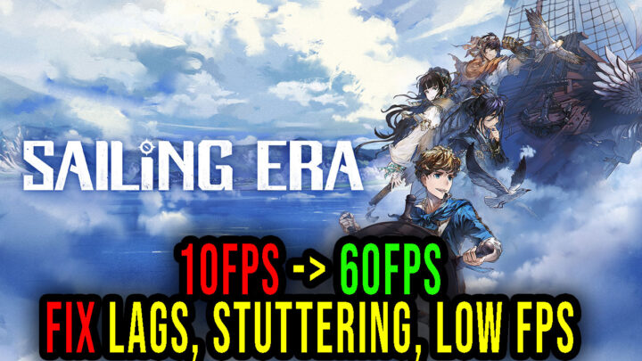 Sailing Era – Lags, stuttering issues and low FPS – fix it!