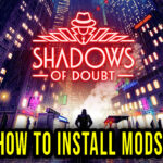 Shadows of Doubt How to install mods