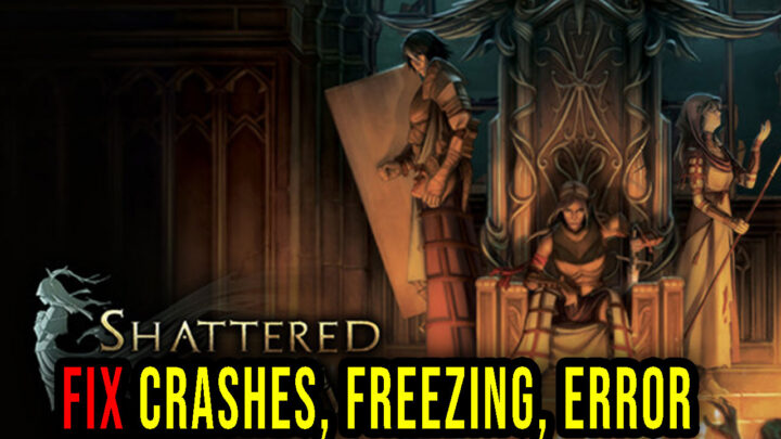 Shattered Heaven – Crashes, freezing, error codes, and launching problems – fix it!