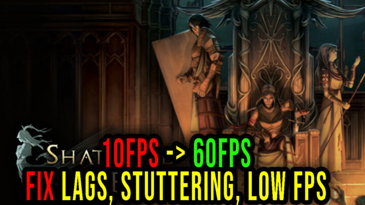Shattered Heaven – Lags, stuttering issues and low FPS – fix it!