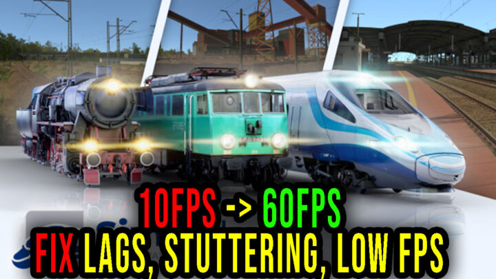 SimRail – Lags, stuttering issues and low FPS – fix it!