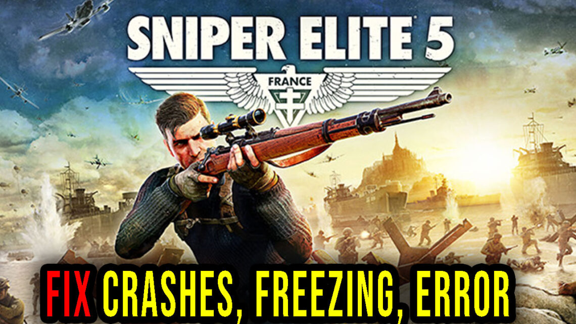 Sniper Elite 5 – Crashes, freezing, error codes, and launching problems – fix it!