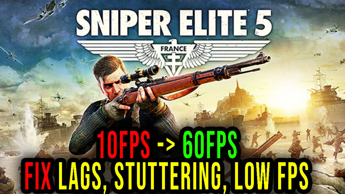 Sniper Elite 5 – Lags, stuttering issues and low FPS – fix it!