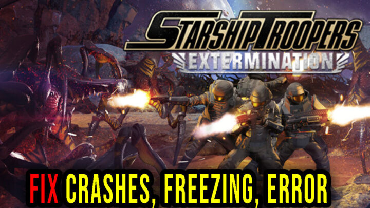 Starship Troopers: Extermination – Crashes, freezing, error codes, and launching problems – fix it!