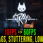 Stray - Lags, stuttering issues and low FPS - fix it!