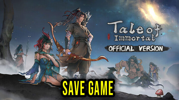 Tale of Immortal – Save Game – location, backup, installation