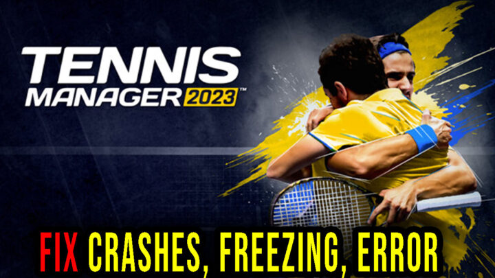 Tennis Manager 2023 – Crashes, freezing, error codes, and launching problems – fix it!