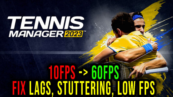 Tennis Manager 2023 – Lagi, problemy z zacinaniem się i niską liczbą FPS – napraw to!
