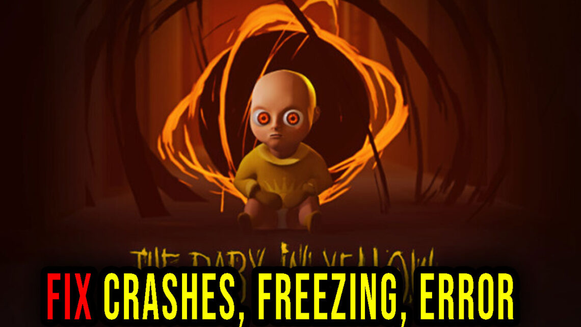 The Baby in Yellow – Crashe, zawieszanie się, kody błędów i problemy z uruchamianiem – napraw to!