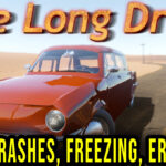 The Long Drive - Crashes, freezing, error codes, and launching problems - fix it!