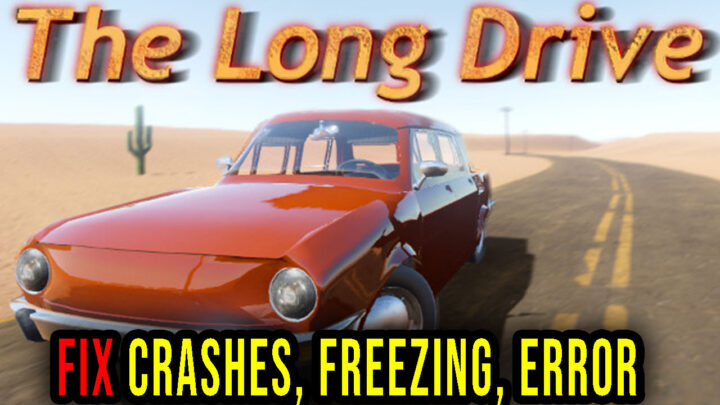 The Long Drive – Crashes, freezing, error codes, and launching problems – fix it!