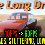 The Long Drive - Lags, stuttering issues and low FPS - fix it!