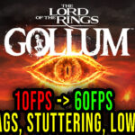 The Lord of the Rings: Gollum - Lags, stuttering issues and low FPS - fix it!