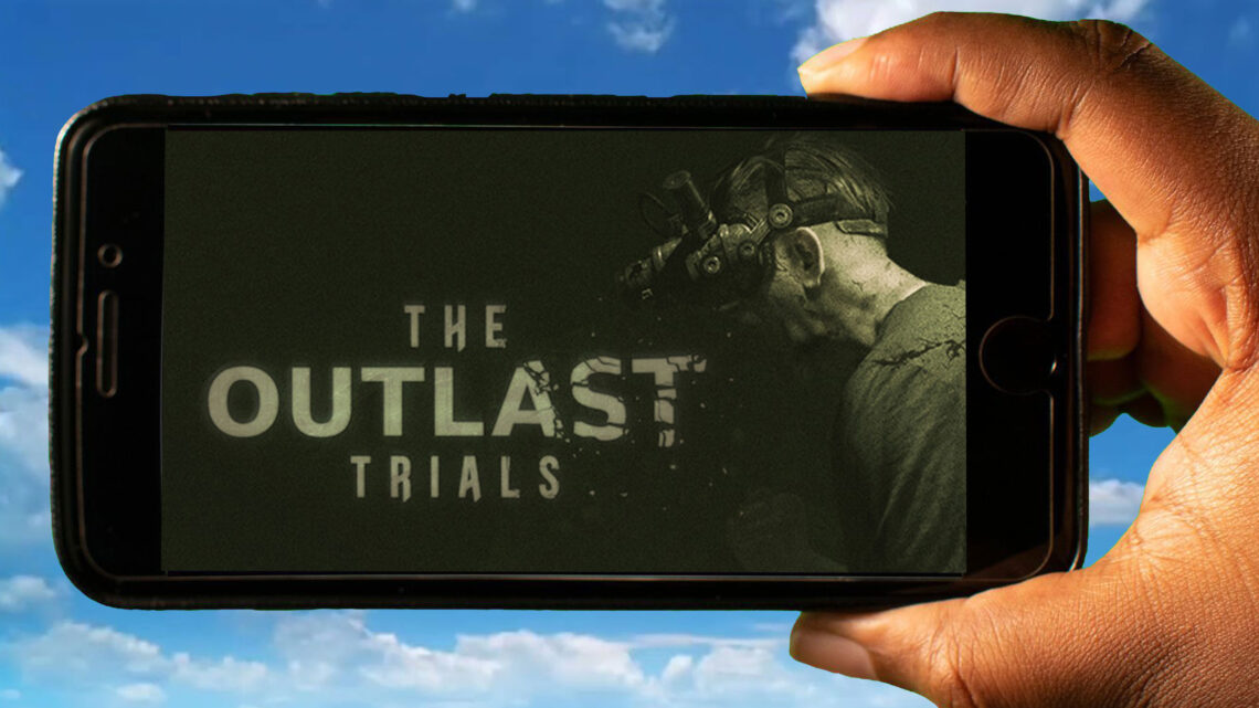 The Outlast Trials Mobile – How to play on an Android or iOS phone?